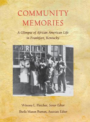 Community Memories: A Glimpse of African American Life in Frankfort, Kentucky - Fletcher, Winona L, and Burton, Sheila Mason, and Wallace, James E