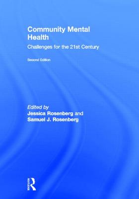 Community Mental Health: Challenges for the 21st Century, Second Edition - Rosenberg, Samuel J, Ph.D. (Editor), and Rosenberg, Jessica (Editor)