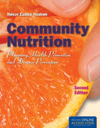 Community Nutrition: Planning Health Promotion and Disease Prevention: Planning Health Promotion and Disease Prevention