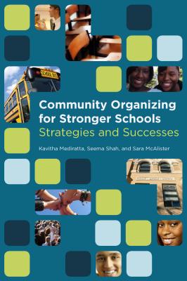 Community Organizing for Stronger Schools: Strategies and Successes - Mediratta, Kavitha, and Shah, Seema, J.D., and McAlister, Sara