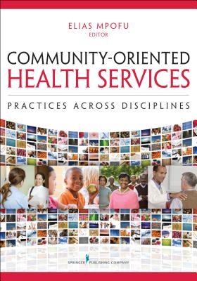 Community-Oriented Health Services: Practices Across Disciplines - Mpofu, Elias, Professor, PhD (Editor)