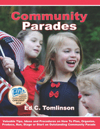 Community Parades: Valuable Tips, Ideas and Procedures on How to Plan, Organize, Produce, Run, Stage or Start an Outstanding Community Parade