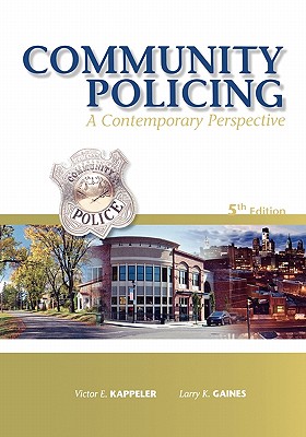 Community Policing: A Contemporary Perspective - Kappeler, Victor E, and Gaines, Larry K