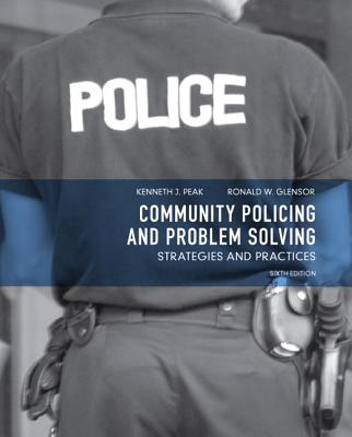 Community Policing and Problem Solving: Strategies and Practices - Peak, Ken J., and Glensor, Ronald W.