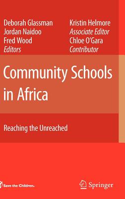 Community Schools in Africa: Reaching the Unreached - Helmore, Kristin, and Glassman, Deborah (Editor), and O'Gara, Chloe (Contributions by)