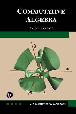 Commutative Algebra: An Introduction - Hoffman, J. William, and Jia, Xiaohong, and Wang, Haohao
