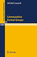 Commutative Formal Groups - Lazard, M P