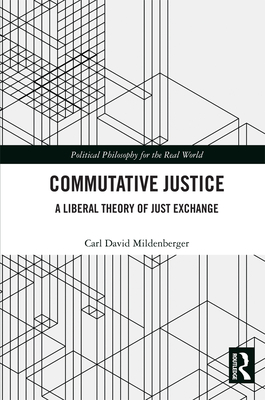 Commutative Justice: A Liberal Theory of Just Exchange - Mildenberger, Carl David