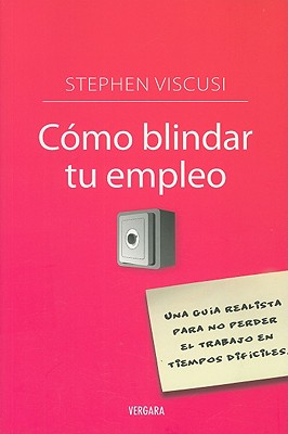 Como Blindar Tu Empleo - Viscusi, Stephen, and Migliozzi, Pablo M (Translated by)
