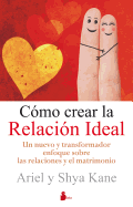 Como Crear la Relacion Ideal: Un Nuevo y Transformador Enfoque Sobre las Relaciones y el Matrimonio