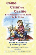 Como Criar Con Carino: Los Primeros Tres Anos De La Ninez - Diane Carlebach; Beverly Tate