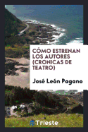 Como Estrenan Los Autores (Cronicas de Teatro)