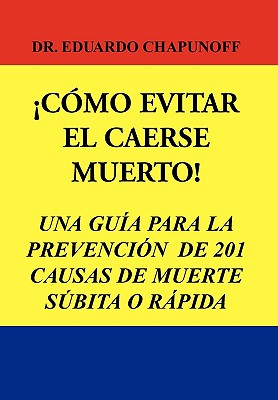 Como Evitar El Caerse Muerto! - Chapunoff, Eduardo, Dr.