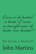 Como IR de Bestial a Besta! E Como Se Transformar de Besta Em Bestial?: de Besta a Bestial!