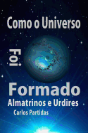 Como O Universo Foi Formado: Almatrinos E Urdires