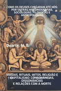 Como os deuses chegaram at ns: por outras historiografias, sociologias, filosofias e antropologias: Magia, Rituais, Mitos, Religio e Capitalismo: consonncias, dissonncias e relaes com a Morte, um Ensaio