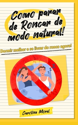 Como parar de Roncar de modo natural!: Dormir melhor e se livrar do ronco agora! - Morel, Caroline