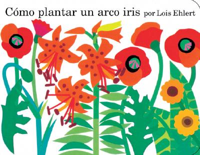 Como Plantar un Arco Iris - Ehlert, Lois, and Campoy, F Isabel (Translated by)