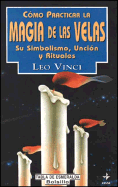 Como Practicar La Magia de Las Velas - Vinci, Leo