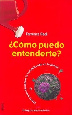 Como Puedo Entenderte?: Claves Para Recuperar la Comunicacion en la Pareja - Real, Terrence, and Bolinches, Antoni (Preface by)