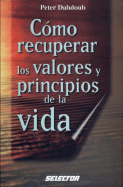 Como Recuperar Los Valores y Principios de La Vida