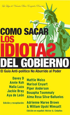 Como Sacar Los Idiotas del Gobierno: How to Get Stupid White Men Out of Office, Spanish-Language Edition - Wimsatt, William Upski (Editor), and Brown, Adrienne Maree (Editor), and Ceballos, Hctor A (Editor)