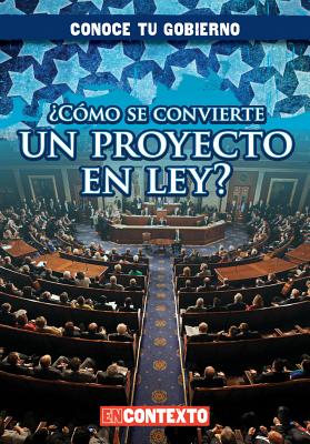 Como Se Convierte Un Proyecto En Ley? (How Does a Bill Become a Law?) - Connors, Kathleen, and Sarfatti, Esther (Translated by)