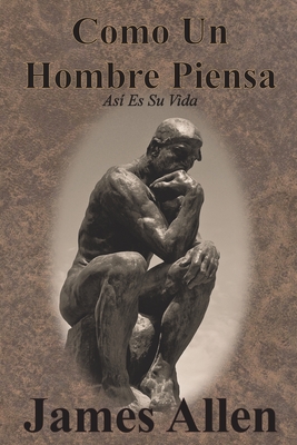 Como Un Hombre Piensa: As Es Su Vida - Allen, James, and Gil, Carlos (Translated by)