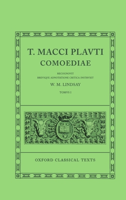 Comoediae: Volume I: Amphitruo, Asinaria, Aulularia, Bacchides, Captivi, Casina, Cistellaria, Curculio, Epidicus, Menaechmi, Mercator - Plautus, and Lindsay, W M (Editor)