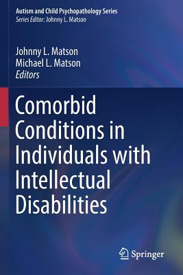 Comorbid Conditions in Individuals with Intellectual Disabilities - Matson, Johnny L, PhD (Editor), and Matson, Michael L (Editor)