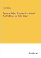 Comp?re Guillery Drame en Cinq Actes et Neuf Tableaux par Victor S?jour