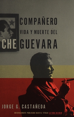 Compaero / Compaero: The Life and Death of Che Guevara: Vida Y Muerte del Che Guevara--Spanish-Language Edition - Castaeda, Jorge G