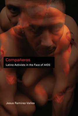 Compaeros: Latino Activists in the Face of AIDS - Ramirez-Valles, Jesus