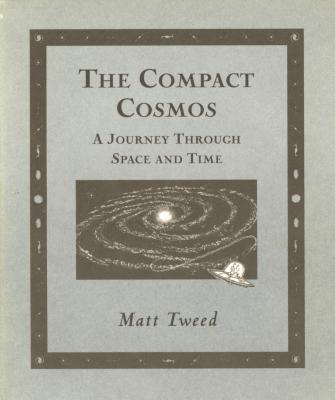Compact Cosmos: A Journey Through Space and Time - Tweed, Matt