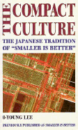 Compact Culture: The Japanese Tradition of "Smaller is Better" - Lee, O-Young, and Huey, Robert N (Translated by)