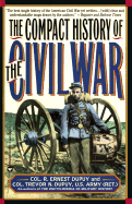 Compact History of the Civil War - Dupuy, R Ernest, and Dupuy, Col Trevor N, and Dupuy, Trevor Nevitt
