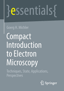 Compact introduction to electron microscopy: Techniques, State, Applications, Perspectives