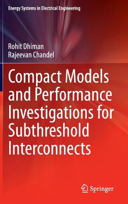 Compact Models and Performance Investigations for Subthreshold Interconnects - Dhiman, Rohit, and Chandel, Rajeevan