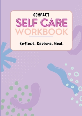 Compact Self Care Workbook: Reflect. Restore. Heal. - Moore, Ashley