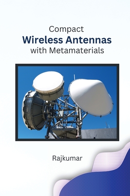 Compact Wireless Antennas with Metamaterials - Kumar, Raj