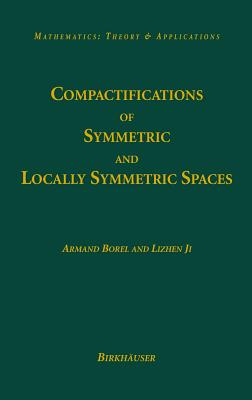 Compactifications of Symmetric and Locally Symmetric Spaces - Borel, Armand, and Ji, Lizhen