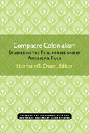 Compadre Colonialism: Studies in the Philippines Under American Rule