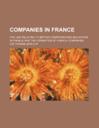 Companies In France: The Law Relating To British Companies And Securities In France And The Formation Of French Companies