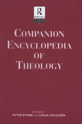 Companion Encyclopedia of Theology - Byrne, Peter (Editor), and Houlden, Leslie (Editor), and Houlden, Rev Prof Leslie (Editor)