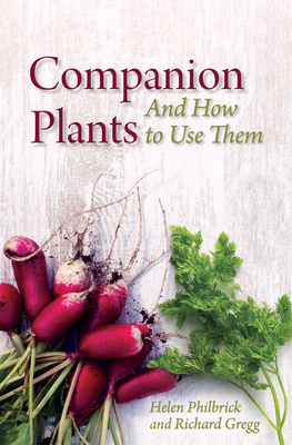 Companion Plants: An A to Z for Gardeners and Farmers - Philbrick, Helen, and Gregg, Richard B., and Koepf, Herbert H., Dr. (Introduction by)