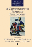 Companion to Feminist Philosophy - Jaggar, Alison M (Editor), and Young, Iris (Editor)