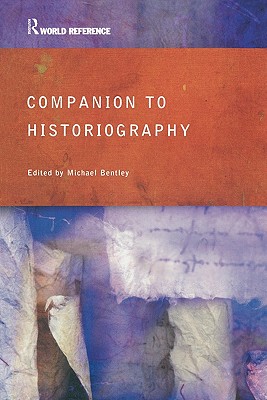 Companion to Historiography - Bentley, Michael (Editor)