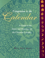 Companion to the Calendar: A Guide to the Saints and Mysteries of the Christian Calendar