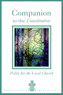 Companion to the Constitution: Polity for the Local Church