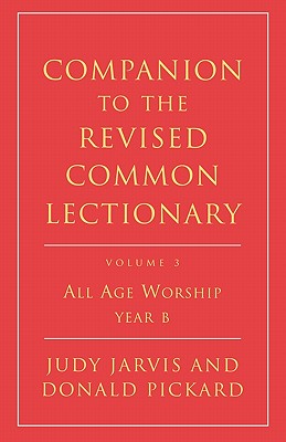 Companion to the Revised Common Lectionary: All Age Worship Year B - Jarvis, Judy, and Pickard, Donald